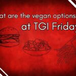 what are the vegan options at TGI fridays
